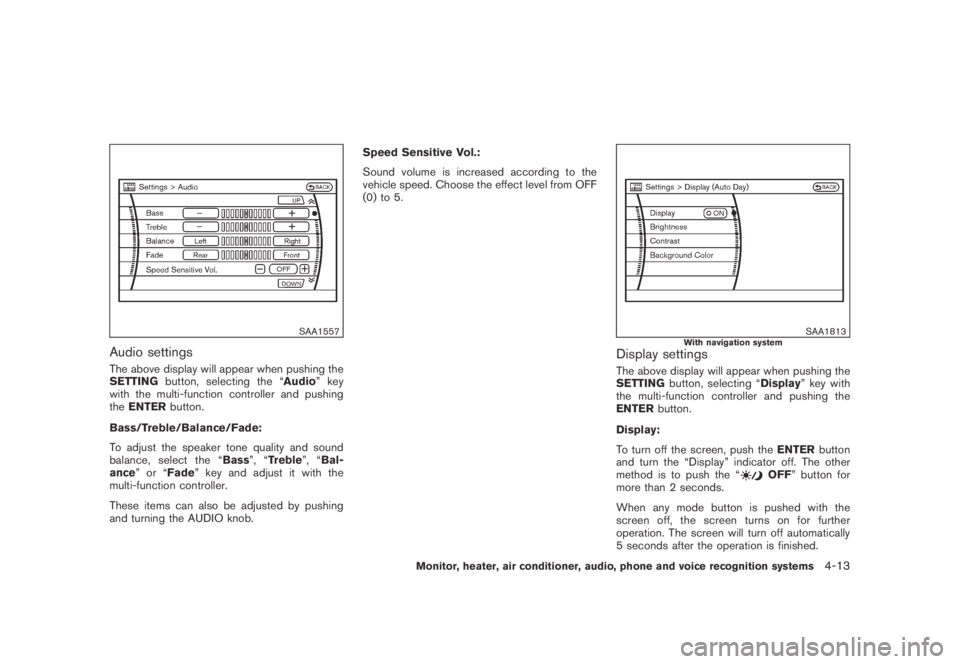NISSAN MURANO 2009  Owner´s Manual Black plate (175,1)
Model "Z51-D" EDITED: 2007/ 10/ 2
SAA1557
Audio settings
The above display will appear when pushing the
SETTINGbutton, selecting the “Audio” key
with the multi-function