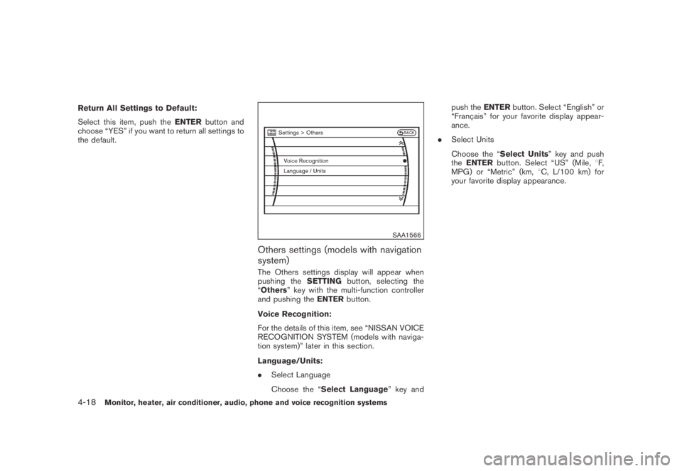 NISSAN MURANO 2009  Owner´s Manual Black plate (180,1)
Model "Z51-D" EDITED: 2007/ 10/ 2
Return All Settings to Default:
Select this item, push theENTERbutton and
choose “YES” if you want to return all settings to
the defau