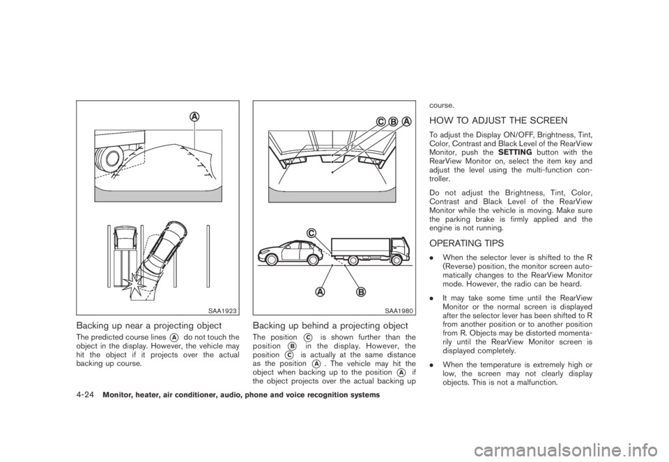 NISSAN MURANO 2009  Owner´s Manual Black plate (186,1)
Model "Z51-D" EDITED: 2007/ 10/ 2
SAA1923
Backing up near a projecting object
The predicted course lines*Ado not touch the
object in the display. However, the vehicle may
h