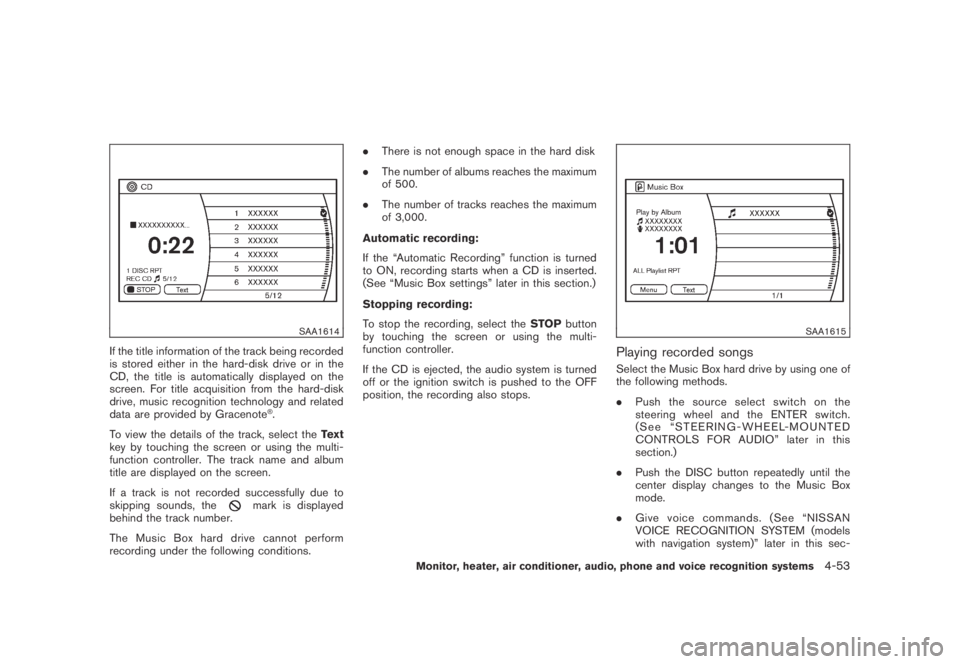 NISSAN MURANO 2009  Owner´s Manual Black plate (215,1)
Model "Z51-D" EDITED: 2007/ 10/ 2
SAA1614
If the title information of the track being recorded
is stored either in the hard-disk drive or in the
CD, the title is automatica