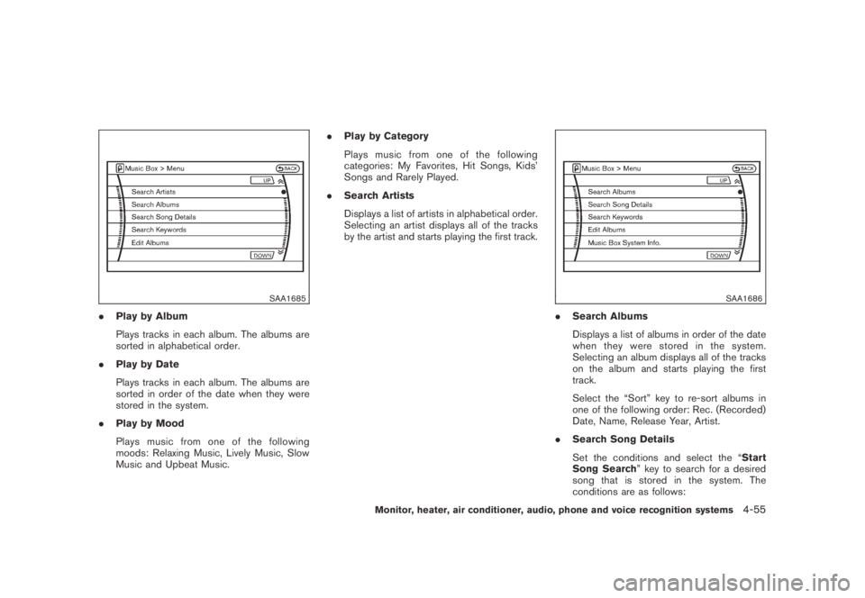 NISSAN MURANO 2009  Owner´s Manual Black plate (217,1)
Model "Z51-D" EDITED: 2007/ 10/ 2
SAA1685
.Play by Album
Plays tracks in each album. The albums are
sorted in alphabetical order.
.Play by Date
Plays tracks in each album. 