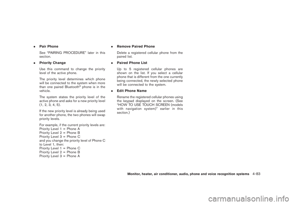 NISSAN MURANO 2009  Owner´s Manual Black plate (245,1)
Model "Z51-D" EDITED: 2007/ 10/ 2
.Pair Phone
See “PAIRING PROCEDURE” later in this
section.
.Priority Change
Use this command to change the priority
level of the activ