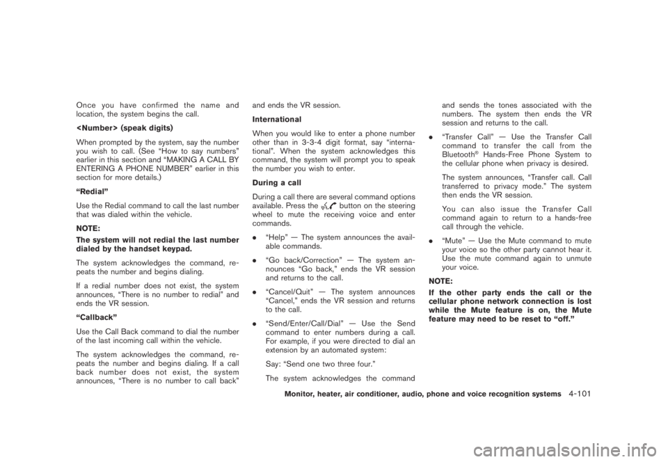 NISSAN MURANO 2009  Owner´s Manual Black plate (263,1)
Model "Z51-D" EDITED: 2007/ 10/ 2
Onceyouhaveconfirmedthenameand
location, the system begins the call.
<Number> (speak digits)
When prompted by the system, say the number
y
