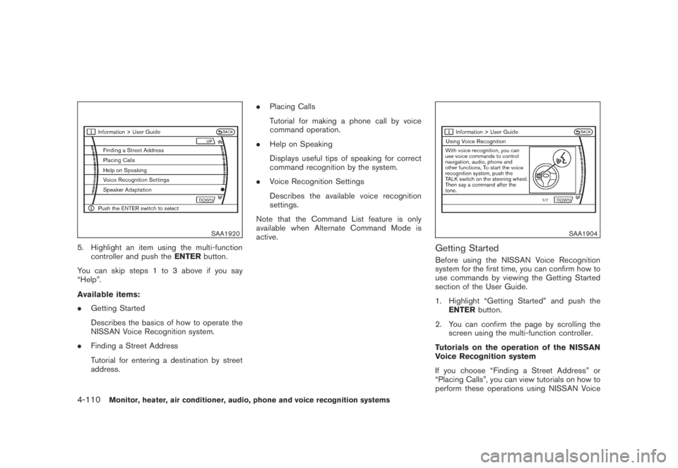 NISSAN MURANO 2009  Owner´s Manual Black plate (272,1)
Model "Z51-D" EDITED: 2007/ 10/ 2
SAA1920
5. Highlight an item using the multi-function
controller and push theENTERbutton.
You can skip steps 1 to 3 above if you say
“He