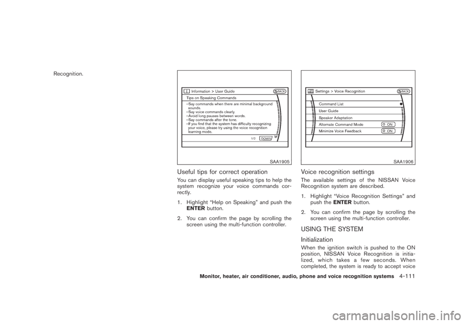 NISSAN MURANO 2009  Owner´s Manual Black plate (273,1)
Model "Z51-D" EDITED: 2007/ 10/ 2
Recognition.
SAA1905
Useful tips for correct operation
You can display useful speaking tips to help the
system recognize your voice comman