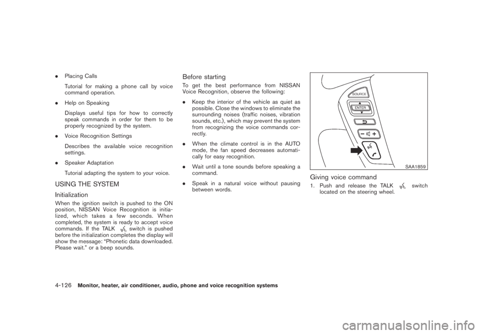 NISSAN MURANO 2009  Owner´s Manual Black plate (288,1)
Model "Z51-D" EDITED: 2007/ 10/ 2
.Placing Calls
Tutorial for making a phone call by voice
command operation.
.Help on Speaking
Displays useful tips for how to correctly
sp