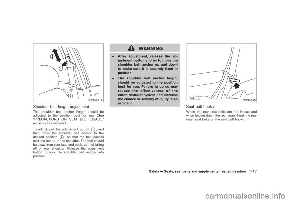NISSAN MURANO 2009  Owner´s Manual Black plate (29,1)
Model "Z51-D" EDITED: 2007/ 10/ 2
SSS0351A
Shoulder belt height adjustment
The shoulder belt anchor height should be
adjusted to the position best for you. (See
“PRECAUTIO