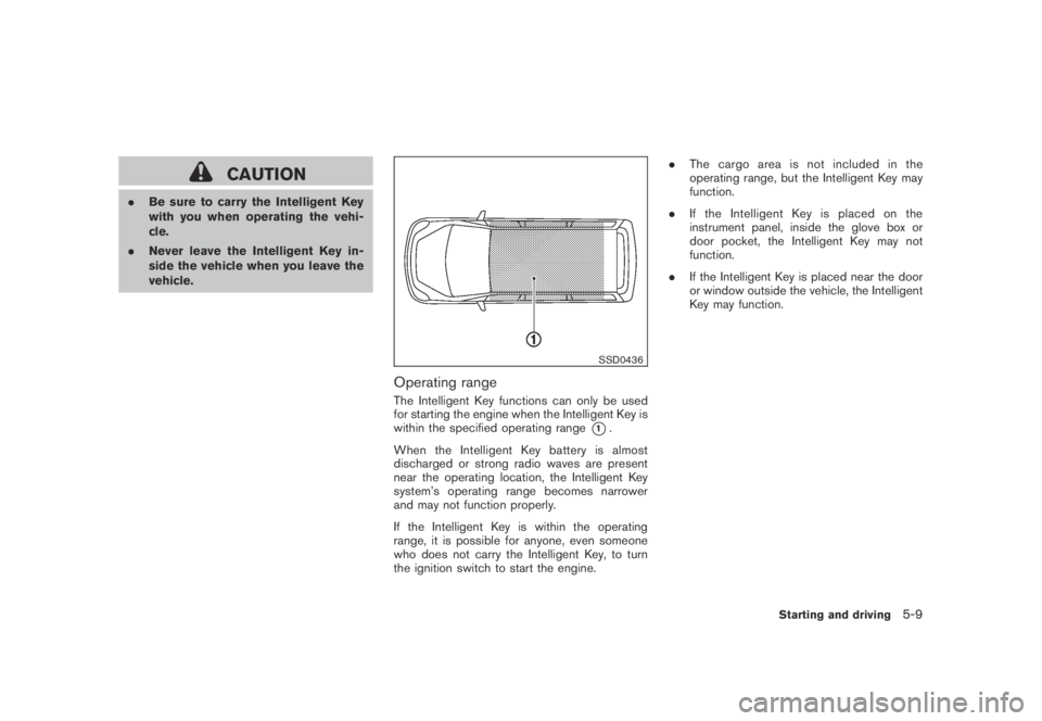 NISSAN MURANO 2009 Owner´s Manual Black plate (321,1)
Model "Z51-D" EDITED: 2007/ 10/ 2
CAUTION
.Be sure to carry the Intelligent Key
with you when operating the vehi-
cle.
.Never leave the Intelligent Key in-
side the vehicle NISSAN MURANO 2009 Owner´s Manual Black plate (321,1)
Model "Z51-D" EDITED: 2007/ 10/ 2
CAUTION
.Be sure to carry the Intelligent Key
with you when operating the vehi-
cle.
.Never leave the Intelligent Key in-
side the vehicle