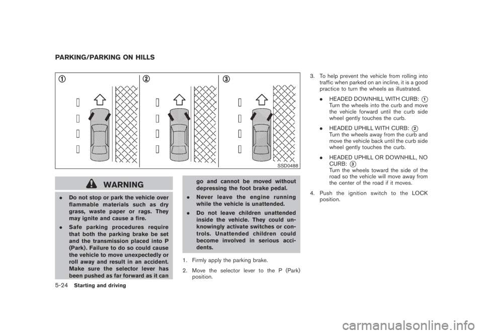 NISSAN MURANO 2009  Owner´s Manual Black plate (336,1)
Model "Z51-D" EDITED: 2007/ 10/ 2
SSD0488
WARNING
.Do not stop or park the vehicle over
flammable materials such as dry
grass, waste paper or rags. They
may ignite and caus