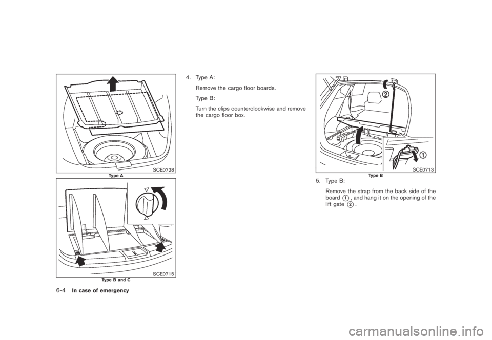 NISSAN MURANO 2009  Owner´s Manual Black plate (348,1)
Model "Z51-D" EDITED: 2007/ 10/ 2
SCE0728Type A
SCE0715Type B and C
4. Type A:
Remove the cargo floor boards.
Type B:
Turn the clips counterclockwise and remove
the cargo f