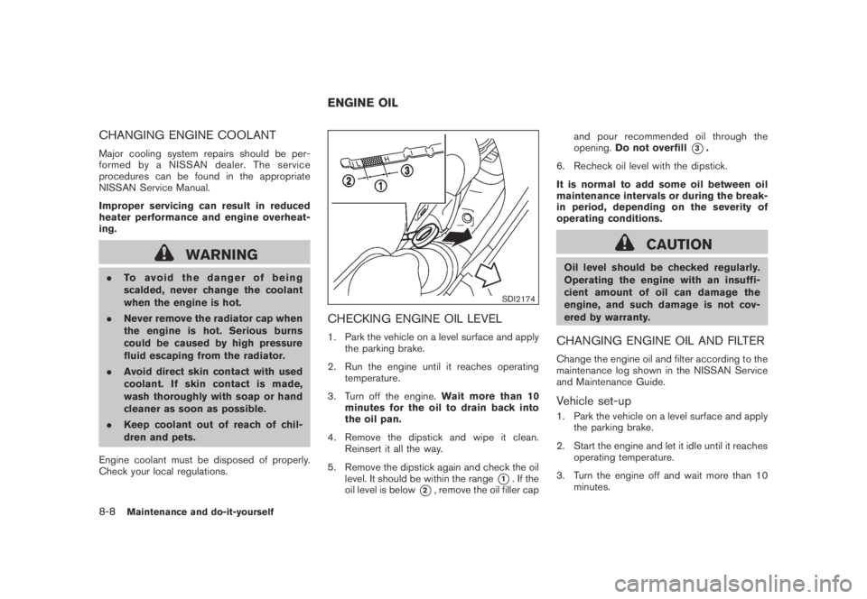 NISSAN MURANO 2009  Owner´s Manual Black plate (374,1)
Model "Z51-D" EDITED: 2007/ 10/ 2
CHANGING ENGINE COOLANT
Major cooling system repairs should be per-
formed by a NISSAN dealer. The service
procedures can be found in the 