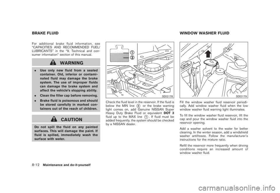 NISSAN MURANO 2009  Owner´s Manual Black plate (378,1)
Model "Z51-D" EDITED: 2007/ 10/ 2
For additional brake fluid information, see
“CAPACITIES AND RECOMMENDED FUEL/
LUBRICANTS” in the “9. Technical and con-
sumer inform