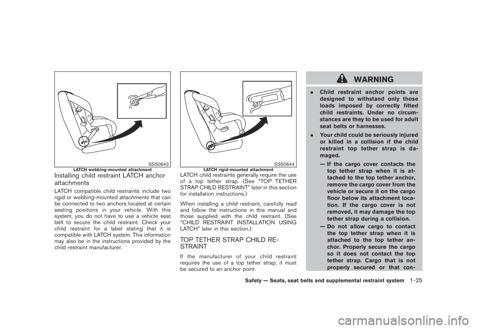 NISSAN MURANO 2009  Owner´s Manual Black plate (37,1)
Model "Z51-D" EDITED: 2007/ 10/ 2
SSS0643LATCH webbing-mounted attachmentInstalling child restraint LATCH anchor
attachments
LATCH compatible child restraints include two
ri