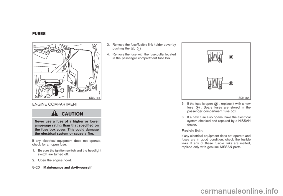 NISSAN MURANO 2009  Owner´s Manual Black plate (386,1)
Model "Z51-D" EDITED: 2007/ 10/ 2
SDI2181
ENGINE COMPARTMENT
CAUTION
Never use a fuse of a higher or lower
amperage rating than that specified on
the fuse box cover. This c