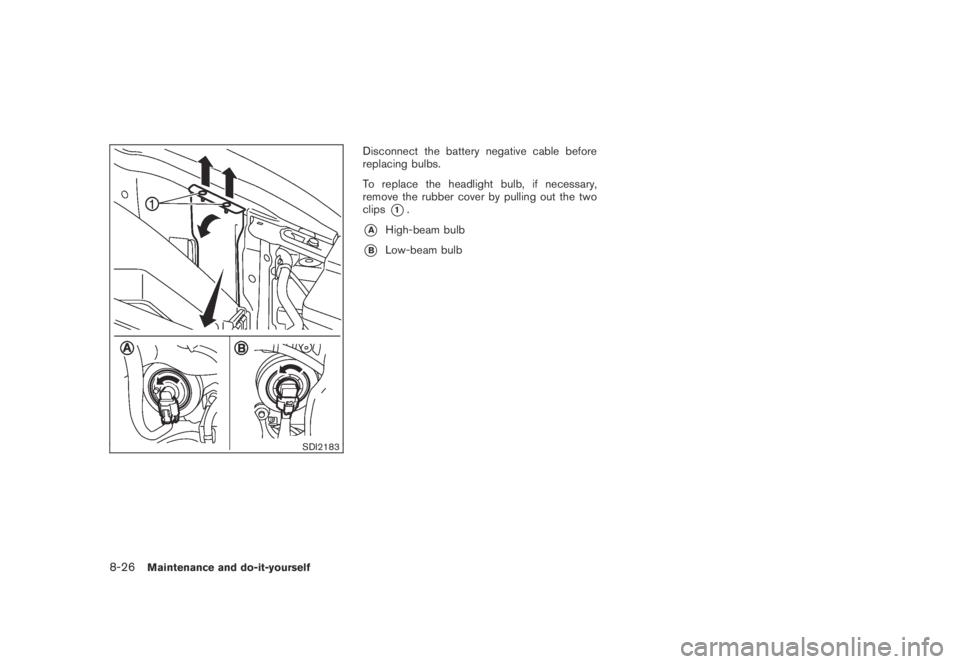 NISSAN MURANO 2009  Owner´s Manual Black plate (392,1)
Model "Z51-D" EDITED: 2007/ 10/ 2
SDI2183
Disconnect the battery negative cable before
replacing bulbs.
To replace the headlight bulb, if necessary,
remove the rubber cover