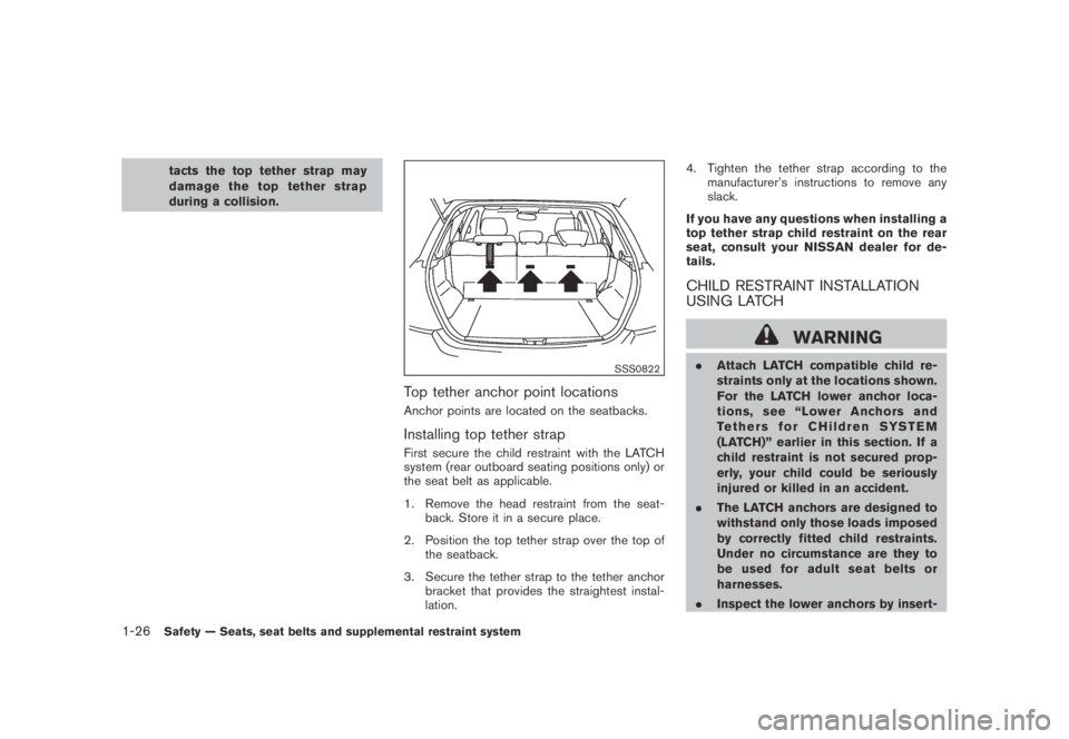 NISSAN MURANO 2009  Owner´s Manual Black plate (38,1)
Model "Z51-D" EDITED: 2007/ 10/ 2
tacts the top tether strap may
damage the top tether strap
during a collision.
SSS0822
Top tether anchor point locations
Anchor points are 