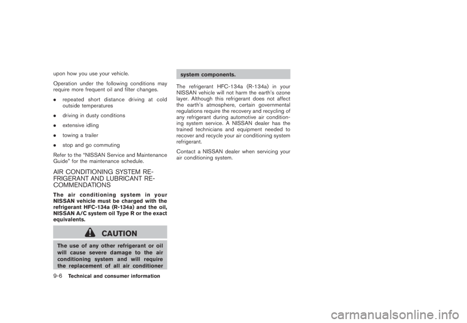 NISSAN MURANO 2009  Owner´s Manual Black plate (412,1)
Model "Z51-D" EDITED: 2007/ 10/ 2
upon how you use your vehicle.
Operation under the following conditions may
require more frequent oil and filter changes.
.repeated short 