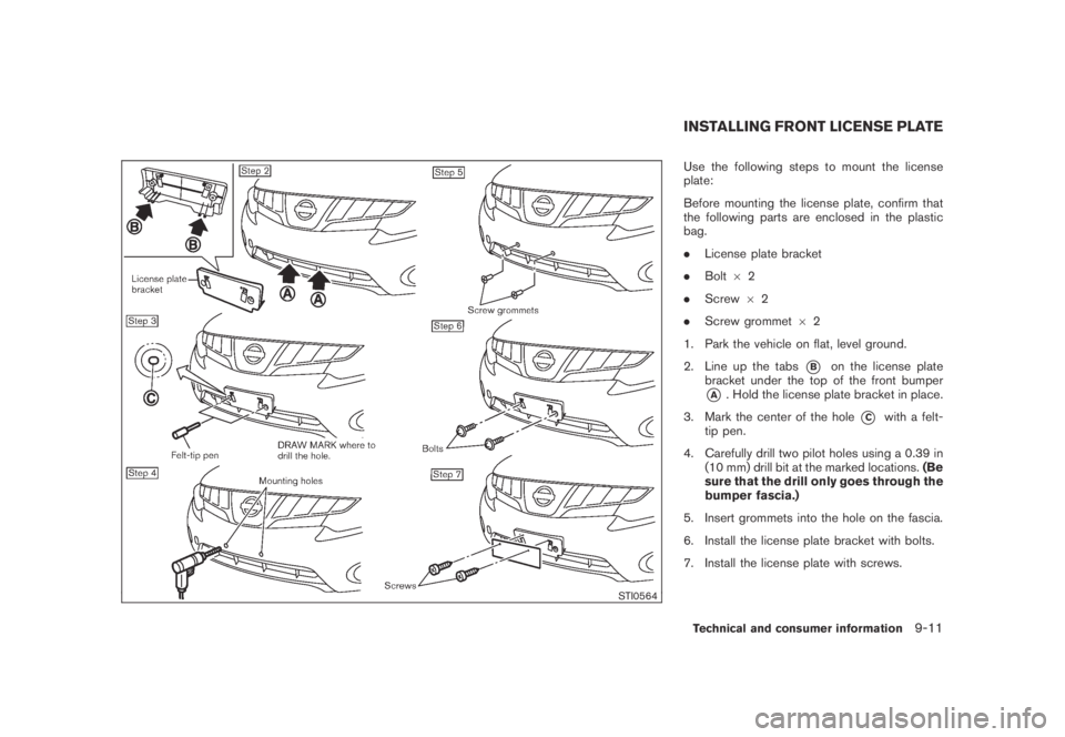 NISSAN MURANO 2009  Owner´s Manual Black plate (417,1)
Model "Z51-D" EDITED: 2007/ 10/ 2
STI0564
Use the following steps to mount the license
plate:
Before mounting the license plate, confirm that
the following parts are enclos