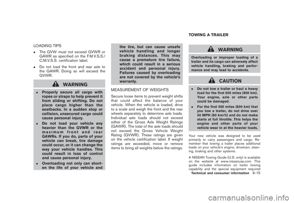 NISSAN MURANO 2009  Owner´s Manual Black plate (421,1)
Model "Z51-D" EDITED: 2007/ 10/ 2
LOADING TIPS
.The GVW must not exceed GVWR or
GAWR as specified on the F.M.V.S.S./
C.M.V.S.S. certification label.
.Do not load the front 