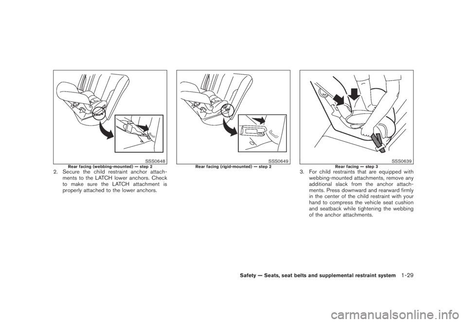NISSAN MURANO 2009  Owner´s Manual Black plate (41,1)
Model "Z51-D" EDITED: 2007/ 10/ 2
SSS0648Rear facing (webbing-mounted) — step 22. Secure the child restraint anchor attach-
ments to the LATCH lower anchors. Check
to make