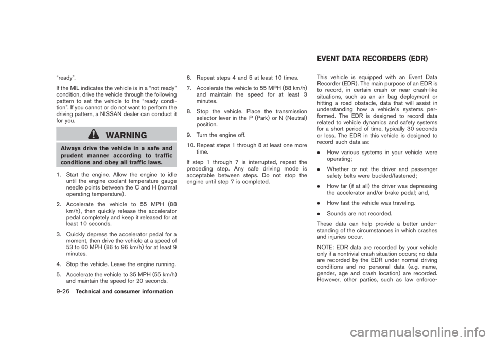 NISSAN MURANO 2009  Owner´s Manual Black plate (432,1)
Model "Z51-D" EDITED: 2007/ 10/ 2
“ready”.
If the MIL indicates the vehicle is in a “not ready”
condition, drive the vehicle through the following
pattern to set th