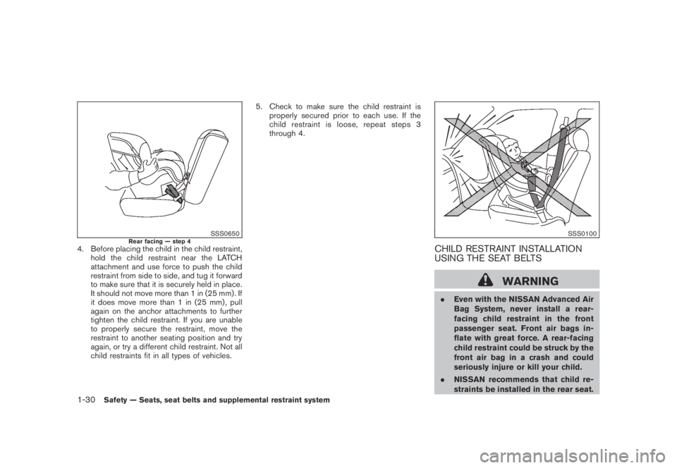 NISSAN MURANO 2009  Owner´s Manual Black plate (42,1)
Model "Z51-D" EDITED: 2007/ 10/ 2
SSS0650Rear facing — step 44. Before placing the child in the child restraint,
hold the child restraint near the LATCH
attachment and use