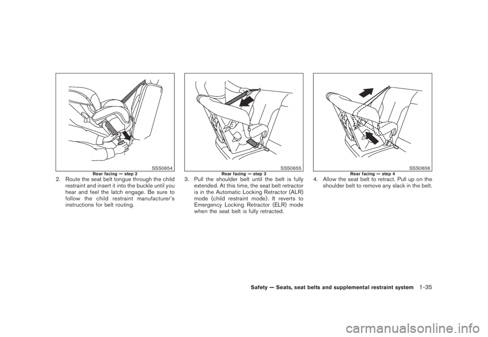 NISSAN MURANO 2009  Owner´s Manual Black plate (47,1)
Model "Z51-D" EDITED: 2007/ 10/ 2
SSS0654Rear facing — step 22. Route the seat belt tongue through the child
restraint and insert it into the buckle until you
hear and fee
