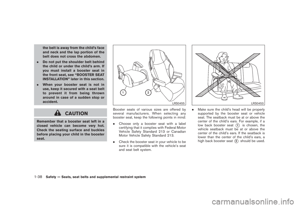 NISSAN MURANO 2009  Owner´s Manual Black plate (50,1)
Model "Z51-D" EDITED: 2007/ 10/ 2
the belt is away from the child’s face
and neck and the lap portion of the
belt does not cross the abdomen.
.Do not put the shoulder belt