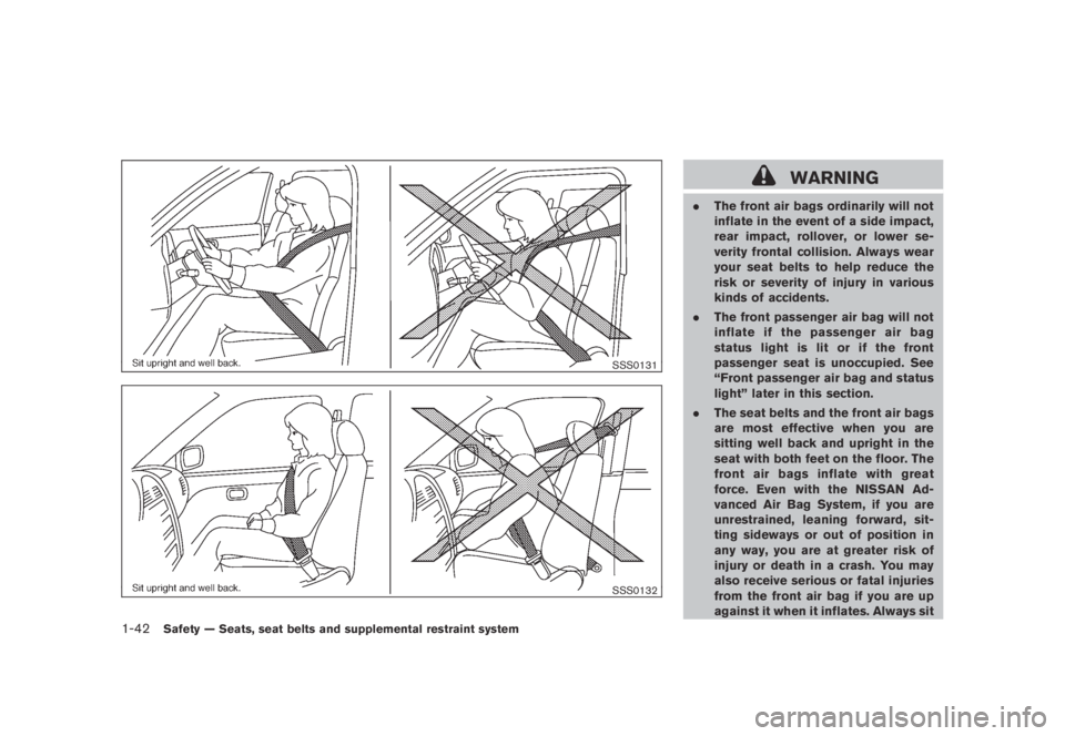 NISSAN MURANO 2009  Owner´s Manual Black plate (54,1)
Model "Z51-D" EDITED: 2007/ 10/ 2
SSS0131
SSS0132
WARNING
.The front air bags ordinarily will not
inflate in the event of a side impact,
rear impact, rollover, or lower se-
