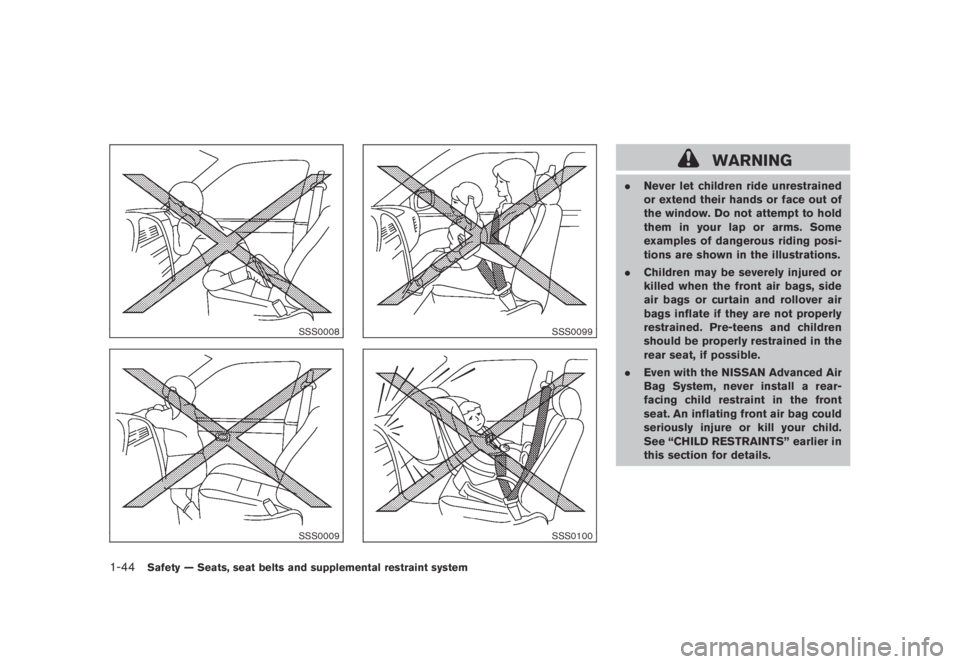 NISSAN MURANO 2009  Owner´s Manual Black plate (56,1)
Model "Z51-D" EDITED: 2007/ 10/ 2
SSS0008
SSS0009
SSS0099
SSS0100
WARNING
.Never let children ride unrestrained
or extend their hands or face out of
the window. Do not attem
