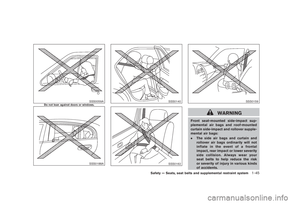NISSAN MURANO 2009  Owner´s Manual Black plate (57,1)
Model "Z51-D" EDITED: 2007/ 10/ 2
SSS0059ADo not lean against doors or windows.
SSS0188A
SSS0140
SSS0162
SSS0159
WARNING
Front seat-mounted side-impact sup-
plemental air ba