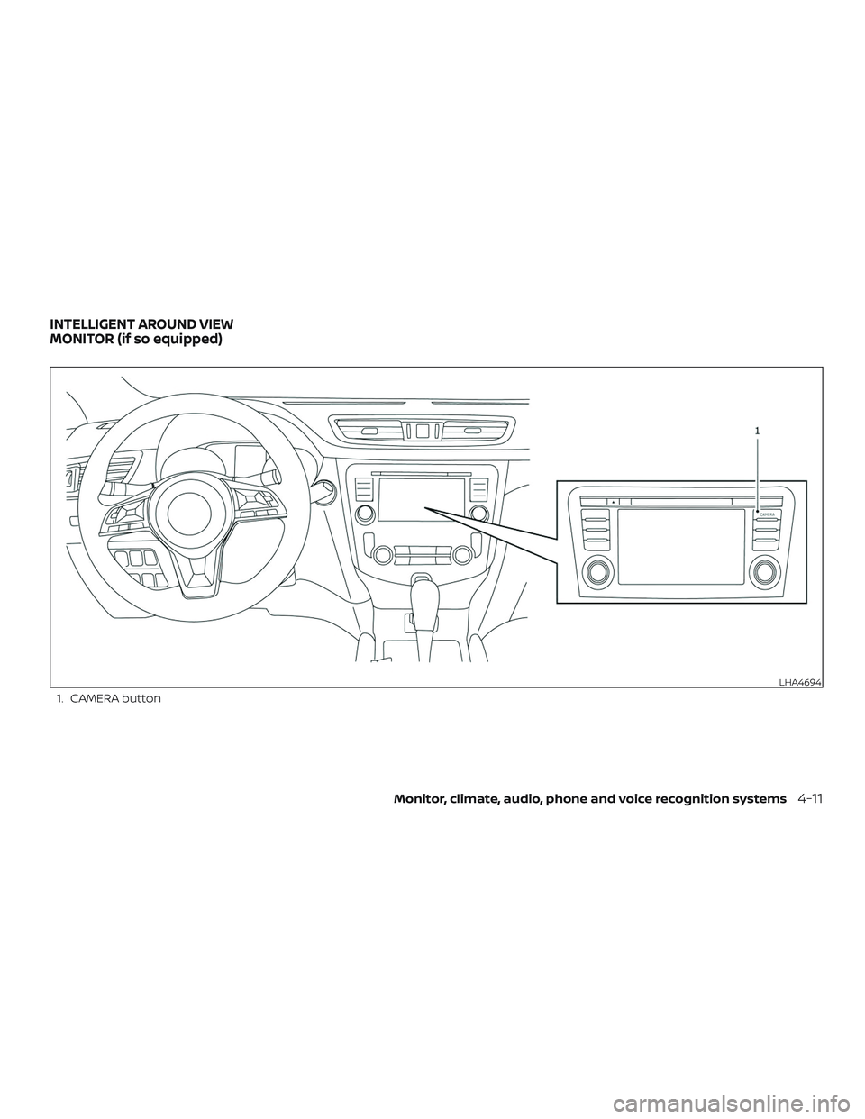 NISSAN ROGUE 2020  Owner´s Manual 1. CAMERA button
LHA4694
INTELLIGENT AROUND VIEW
MONITOR (if so equipped)
Monitor, climate, audio, phone and voice recognition systems4-11 