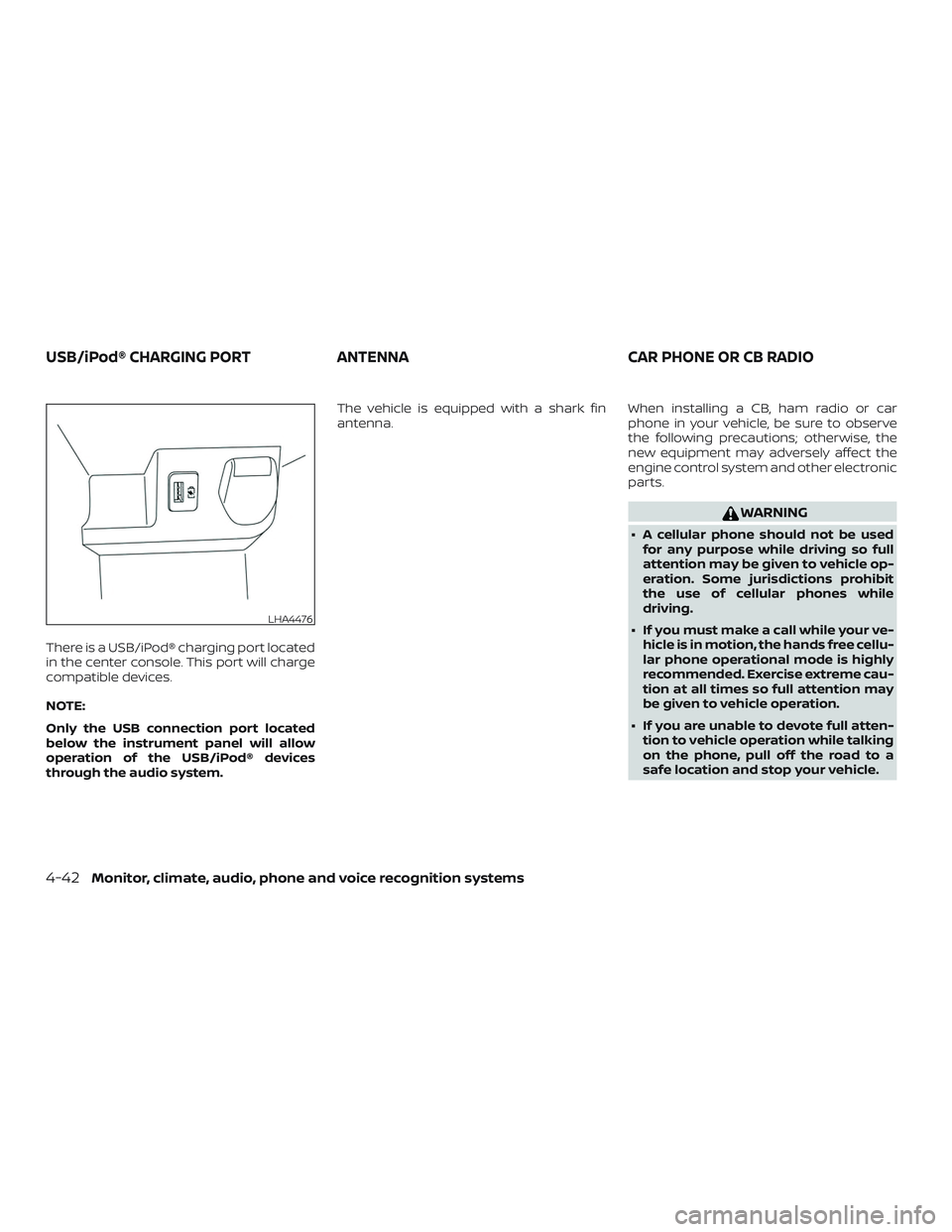 NISSAN ROGUE 2019  Owner´s Manual There is a USB/iPod® charging port located
in the center console. This port will charge
compatible devices.
NOTE:
Only the USB connection port located
below the instrument panel will allow
operation 