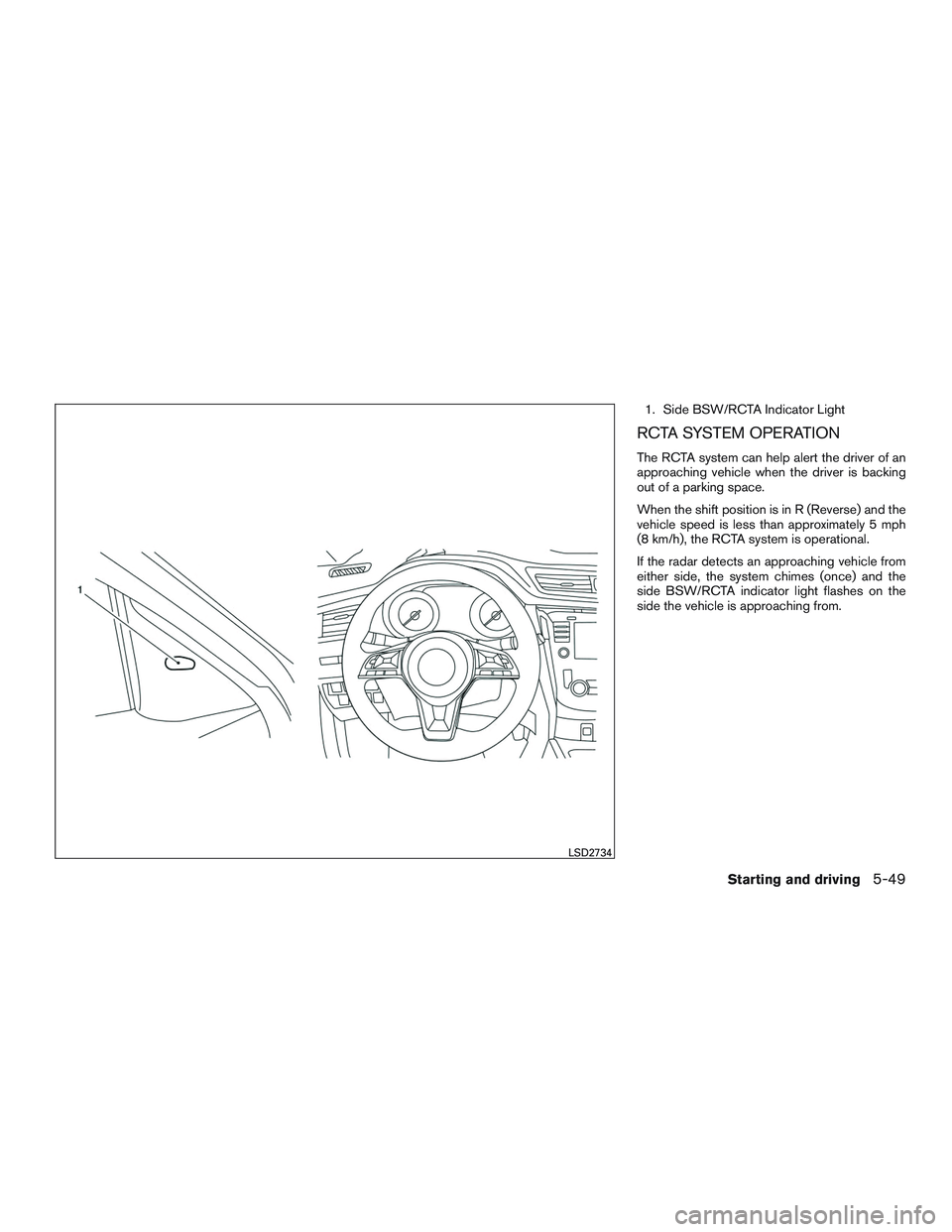 NISSAN ROGUE 2017  Owner´s Manual 1. Side BSW/RCTA Indicator Light
RCTA SYSTEM OPERATION
The RCTA system can help alert the driver of an
approaching vehicle when the driver is backing
out of a parking space.
When the shift position is