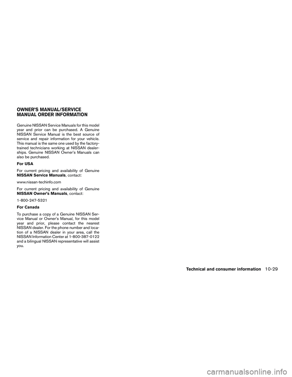 NISSAN ROGUE 2017  Owner´s Manual Genuine NISSAN Service Manuals for this model
year and prior can be purchased. A Genuine
NISSAN Service Manual is the best source of
service and repair information for your vehicle.
This manual is the