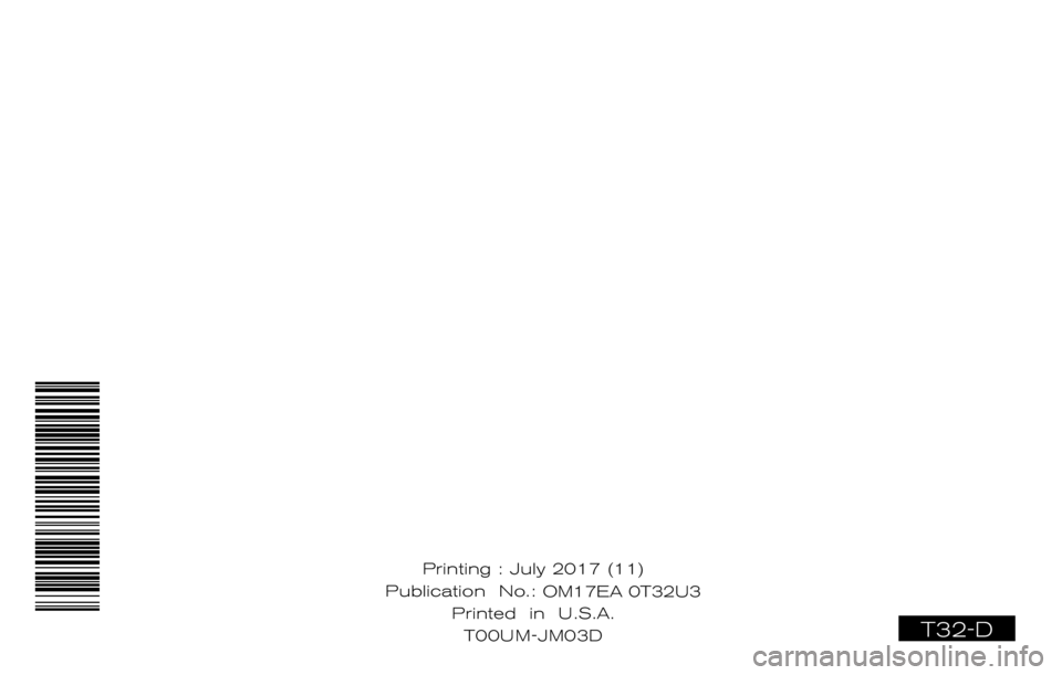 NISSAN ROGUE 2017  Owner´s Manual T32-D
Printing : July 2017 (11)
Publication  No.: OM0E 0L32U2
Printed  in  U.S.A. T00U
 M-JM03DOM17EA 0T32U3 
