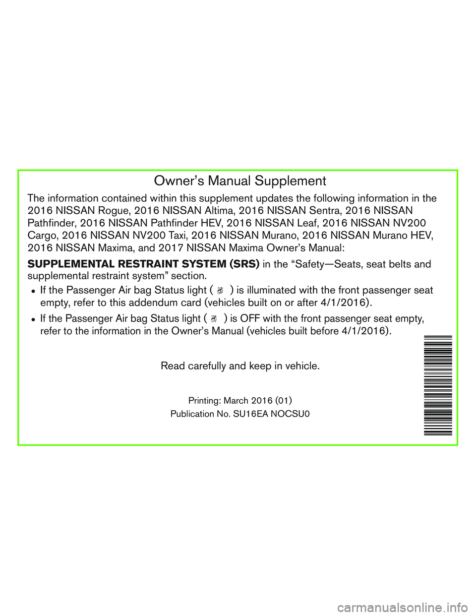 NISSAN ROGUE 2016  Owner´s Manual Owner’s Manual Supplement
The information contained within this supplement updates the following information in the
2016 NISSAN Rogue, 2016 NISSAN Altima, 2016 NISSAN Sentra, 2016 NISSAN
Pathfinder,