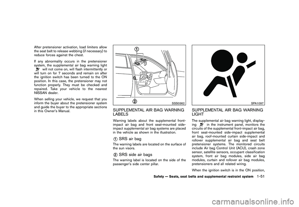 NISSAN ROGUE 2009  Owner´s Manual Black plate (63,1)
Model "S35-D" EDITED: 2008/ 7/ 24
After pretensioner activation, load limiters allow
the seat belt to release webbing (if necessary) to
reduce forces against the chest.
If any abnor