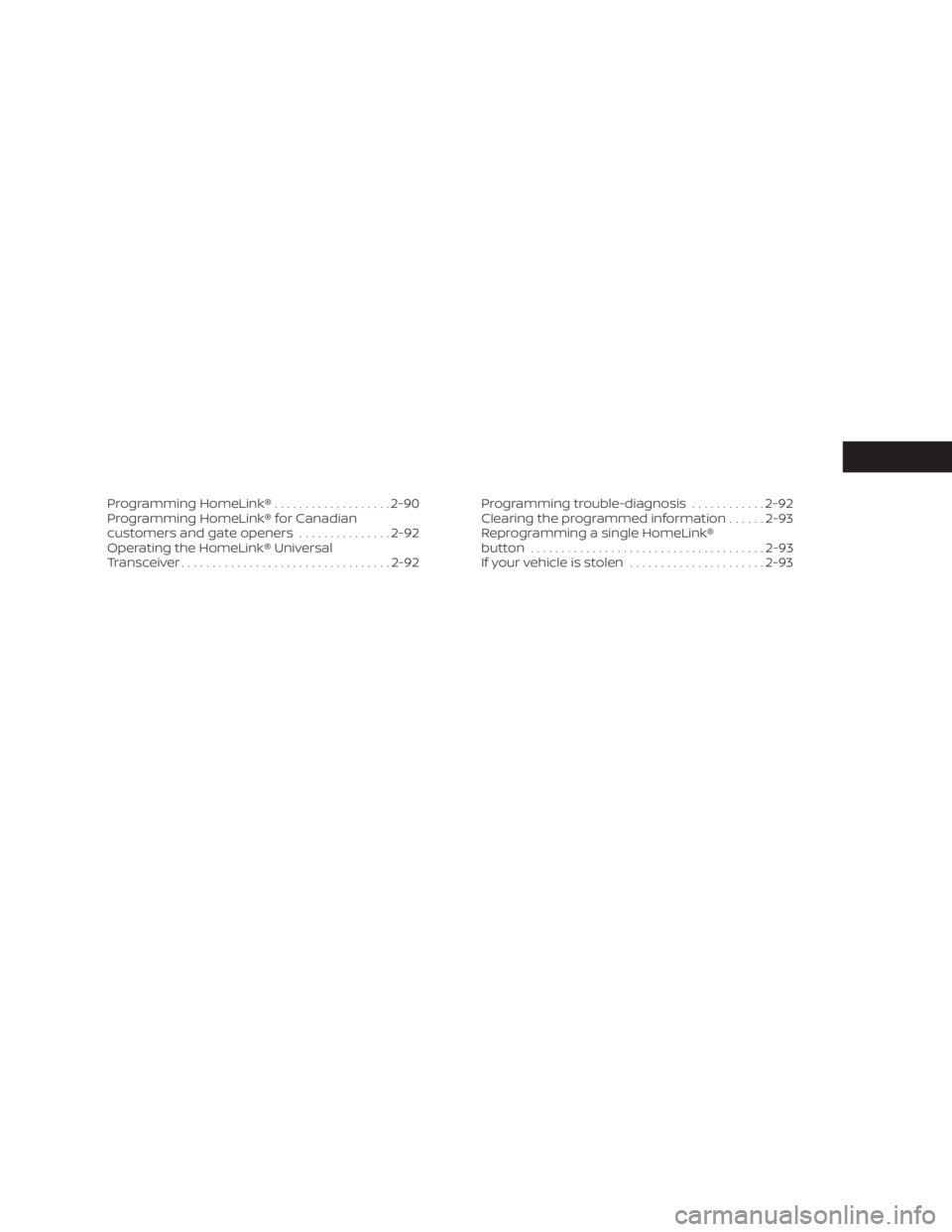 NISSAN TITAN 2021  Owner´s Manual Programming HomeLink®...................2-90
Programming HomeLink® for Canadian
customers and gate openers ...............2-92
Operating the HomeLink® Universal
Transceiver ........................