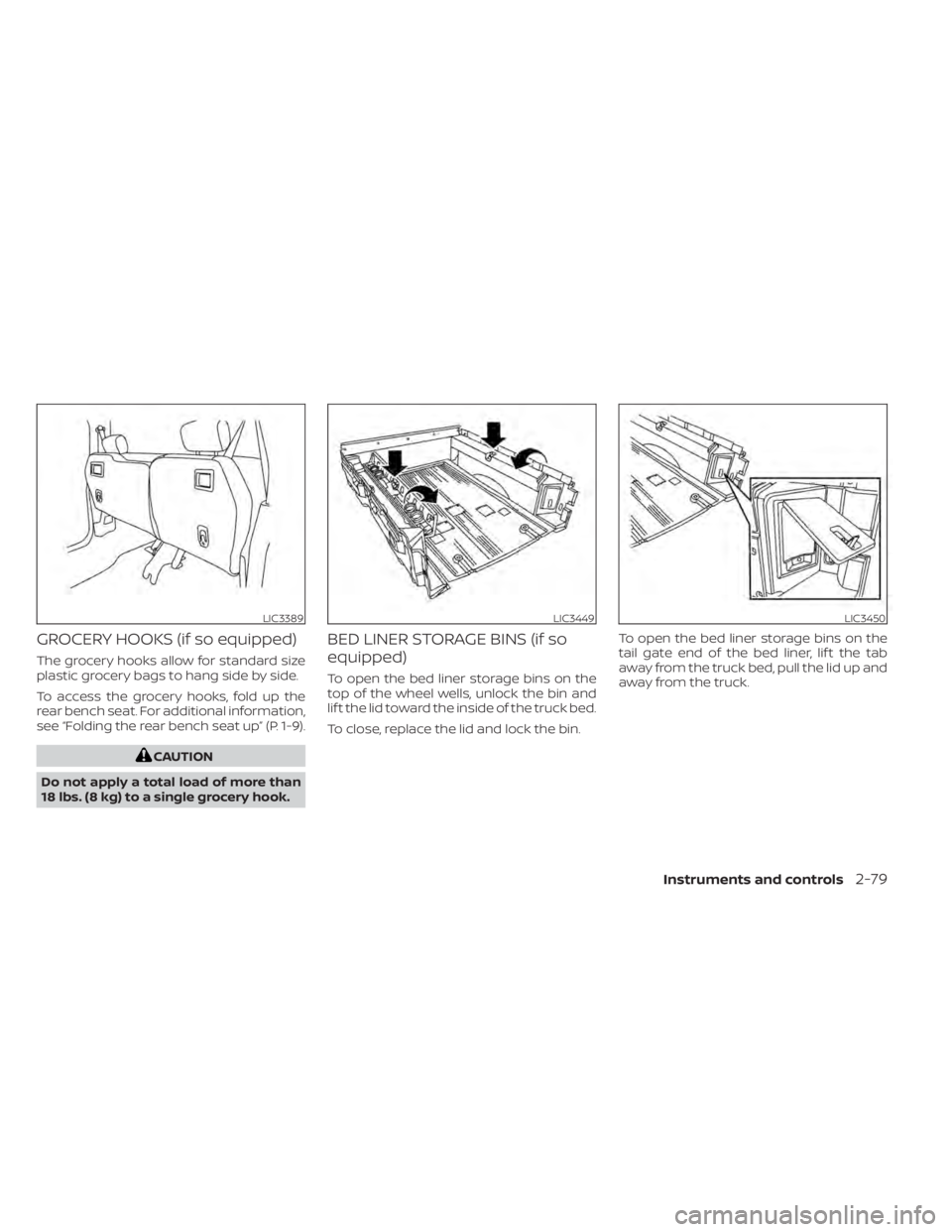 NISSAN TITAN 2021  Owner´s Manual GROCERY HOOKS (if so equipped)
The grocery hooks allow for standard size
plastic grocery bags to hang side by side.
To access the grocery hooks, fold up the
rear bench seat. For additional information