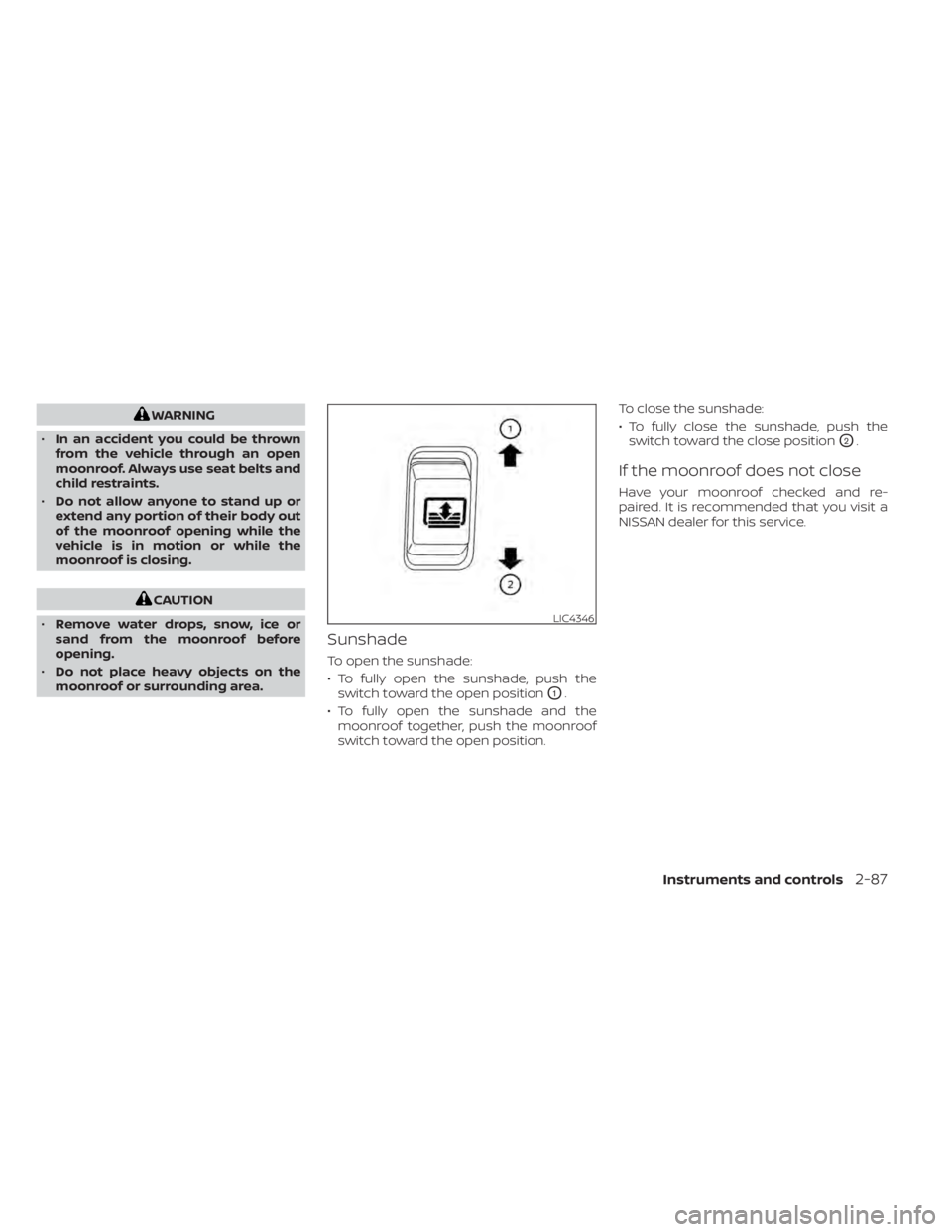 NISSAN TITAN 2021  Owner´s Manual WARNING
• In an accident you could be thrown
from the vehicle through an open
moonroof. Always use seat belts and
child restraints.
• Do not allow anyone to stand up or
extend any portion of their