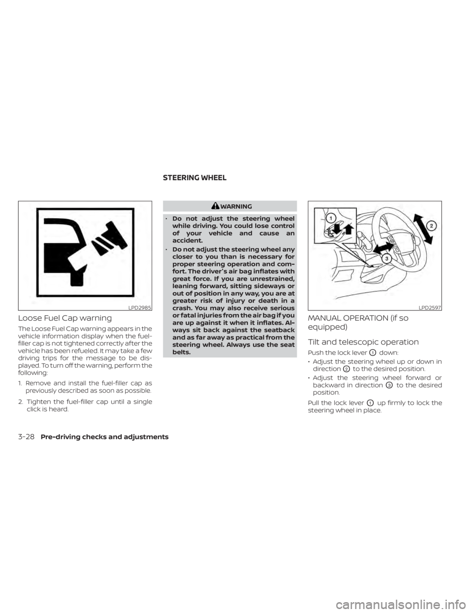 NISSAN TITAN 2021  Owner´s Manual Loose Fuel Cap warning
The Loose Fuel Cap warning appears in the
vehicle information display when the fuel-
filler cap is not tightened correctly af ter the
vehicle has been refueled. It may take a fe