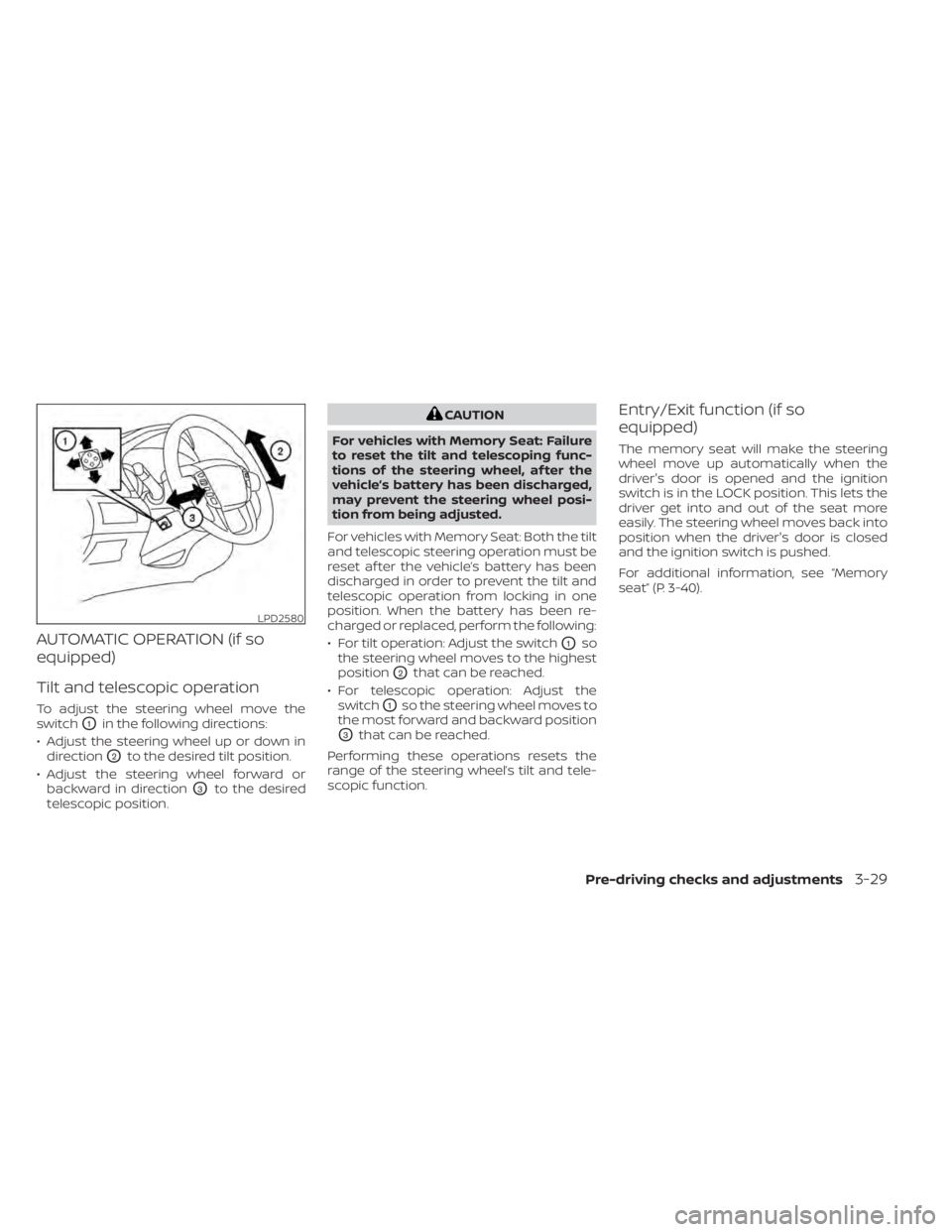NISSAN TITAN 2021  Owner´s Manual AUTOMATIC OPERATION (if so
equipped)
Tilt and telescopic operation
To adjust the steering wheel move the
switch
O1in the following directions:
• Adjust the steering wheel up or down in direction
O2t