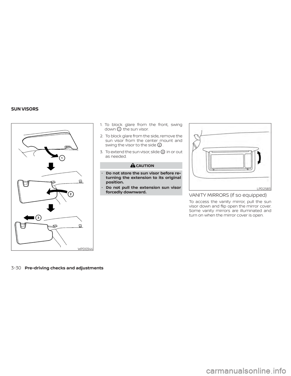 NISSAN TITAN 2021  Owner´s Manual 1. To block glare from the front, swingdown
O1the sun visor.
2. To block glare from the side, remove the sun visor from the center mount and
swing the visor to the side
O2.
3. To extend the sun visor,