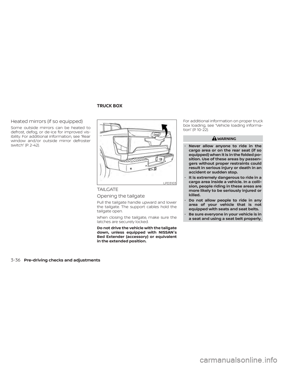 NISSAN TITAN 2021 Owner´s Manual Heated mirrors (if so equipped)
Some outside mirrors can be heated to
defrost, defog, or de-ice for improved vis-
ibility. For additional information, see “Rear
window and/or outside mirror defroste NISSAN TITAN 2021 Owner´s Manual Heated mirrors (if so equipped)
Some outside mirrors can be heated to
defrost, defog, or de-ice for improved vis-
ibility. For additional information, see “Rear
window and/or outside mirror defroste