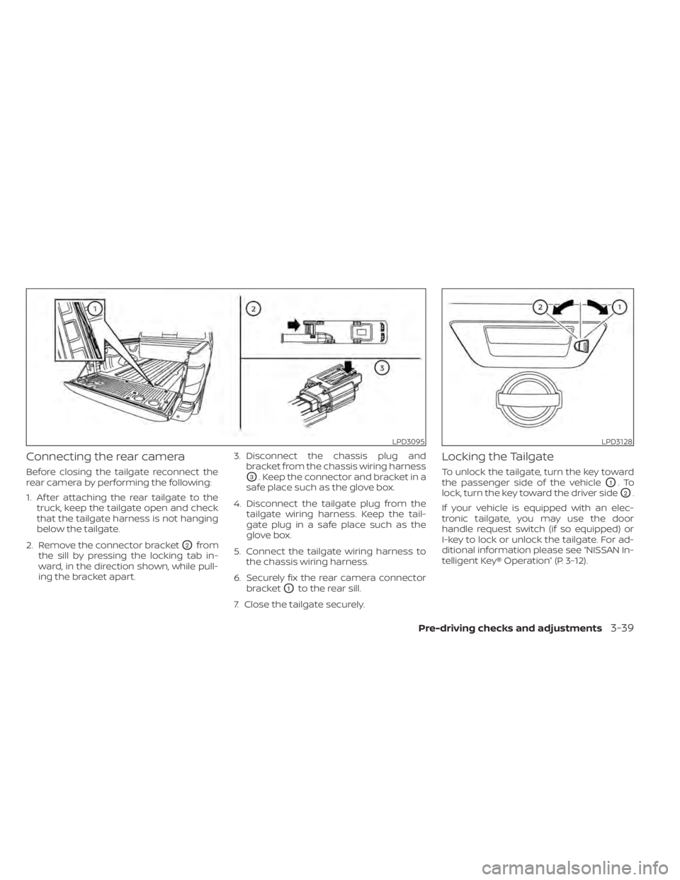 NISSAN TITAN 2021 Owner´s Manual Connecting the rear camera
Before closing the tailgate reconnect the
rear camera by performing the following:
1. Af ter attaching the rear tailgate to thetruck, keep the tailgate open and check
that t NISSAN TITAN 2021 Owner´s Manual Connecting the rear camera
Before closing the tailgate reconnect the
rear camera by performing the following:
1. Af ter attaching the rear tailgate to thetruck, keep the tailgate open and check
that t