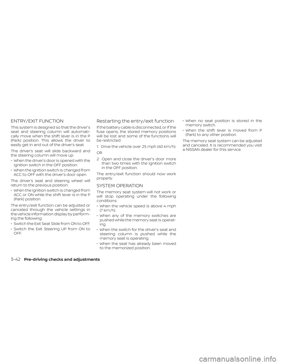 NISSAN TITAN 2021  Owner´s Manual ENTRY/EXIT FUNCTION
This system is designed so that the driver's
seat and steering column will automati-
cally move when the shif t lever is in the P
(Park) position. This allows the driver to
eas