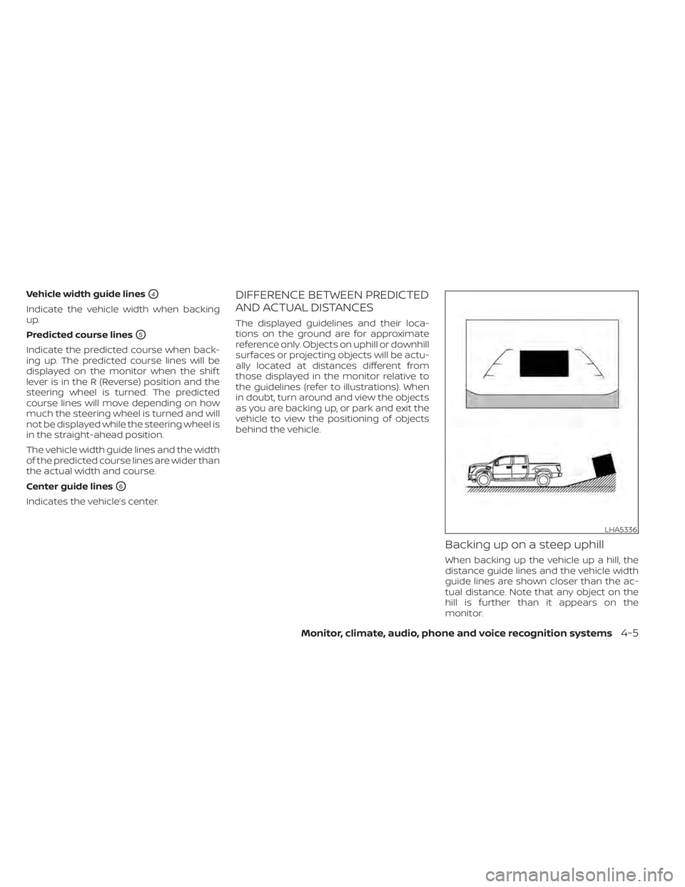 NISSAN TITAN 2021 Owner´s Manual Vehicle width guide linesO4
Indicate the vehicle width when backing
up.
Predicted course lines
O5
Indicate the predicted course when back-
ing up. The predicted course lines will be
displayed on the m NISSAN TITAN 2021 Owner´s Manual Vehicle width guide linesO4
Indicate the vehicle width when backing
up.
Predicted course lines
O5
Indicate the predicted course when back-
ing up. The predicted course lines will be
displayed on the m