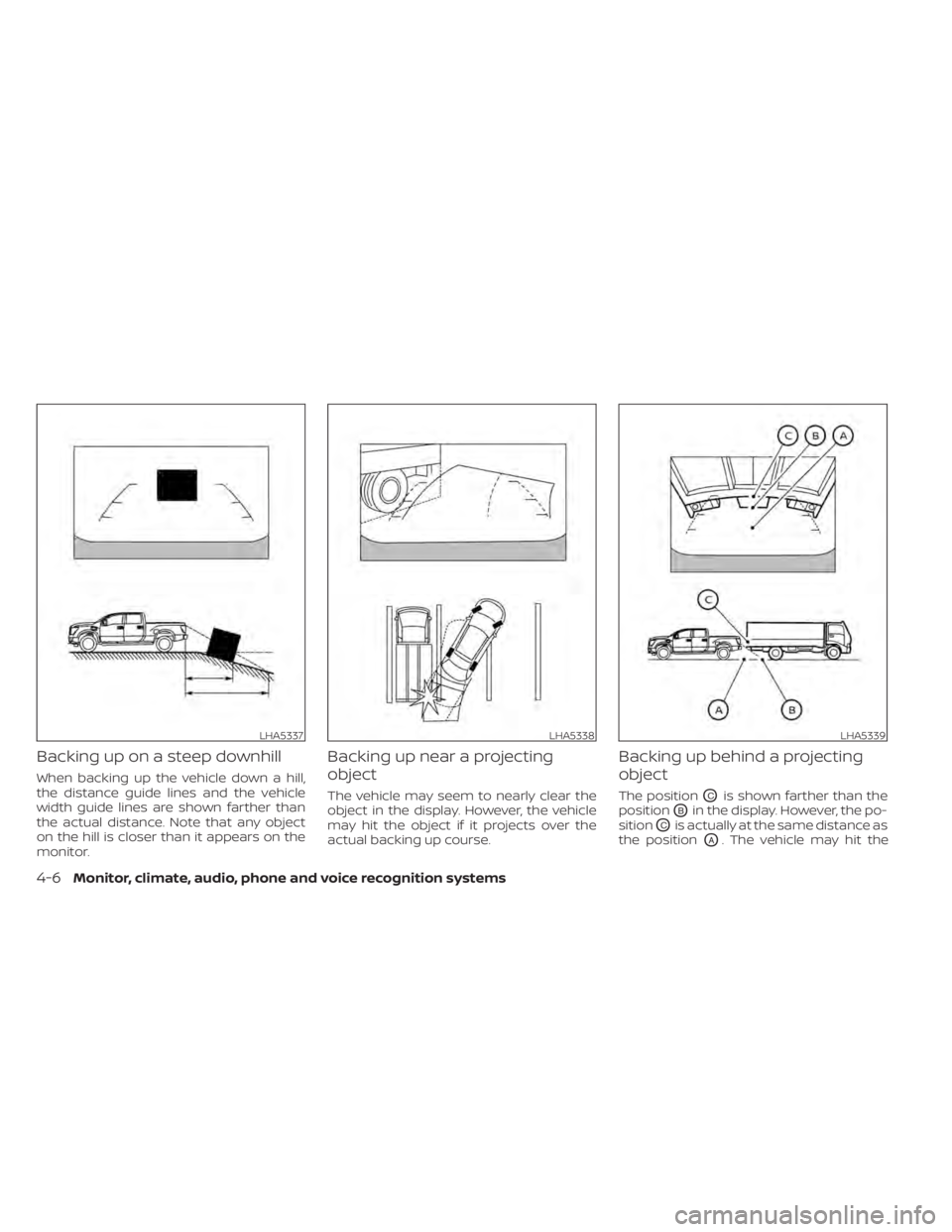 NISSAN TITAN 2021  Owner´s Manual Backing up on a steep downhill
When backing up the vehicle down a hill,
the distance guide lines and the vehicle
width guide lines are shown farther than
the actual distance. Note that any object
on t