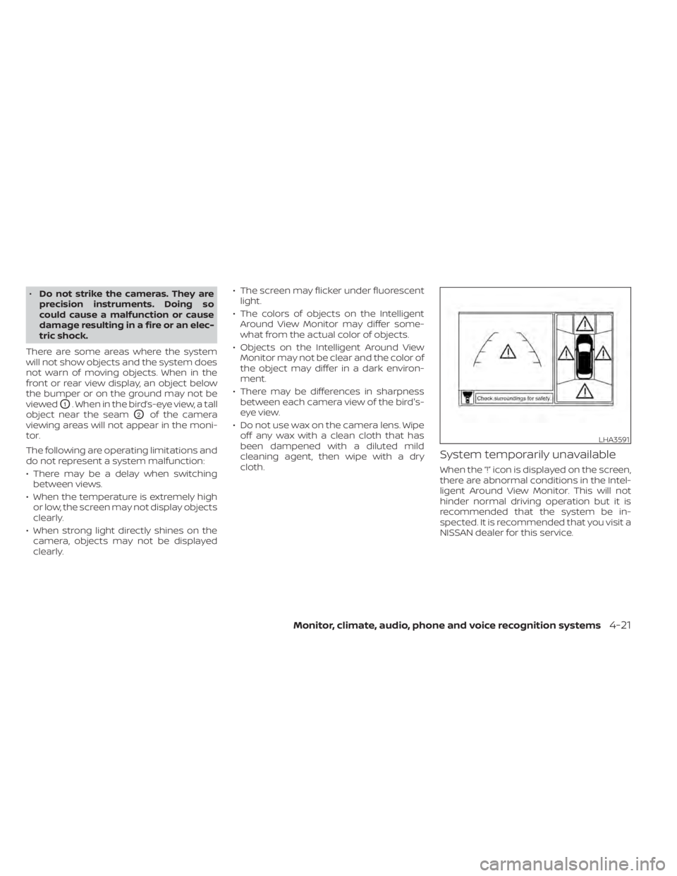 NISSAN TITAN 2021  Owner´s Manual •Do not strike the cameras. They are
precision instruments. Doing so
could cause a malfunction or cause
damage resulting in a fire or an elec-
tric shock.
There are some areas where the system
will 